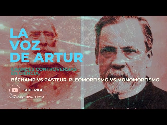 La Voz 14. Béchamp vs. Pasteur. Pleomorphism vs. Cellular Monomorphism. Four Major Scientific Con...