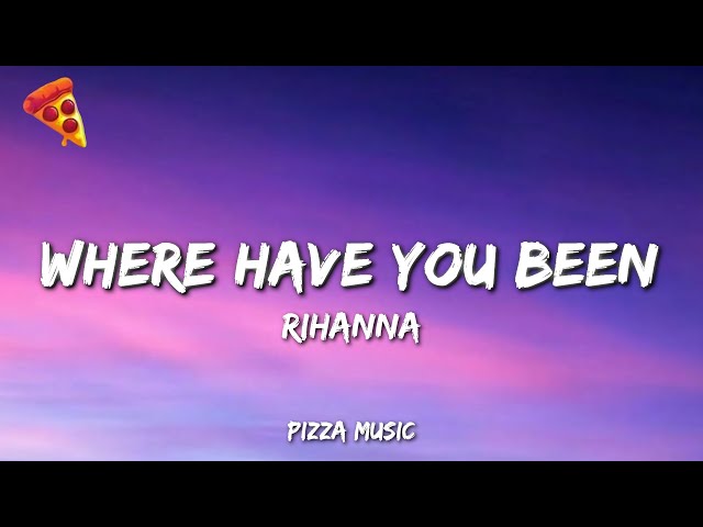 Where Have You Been - Rihanna (Lyrics)