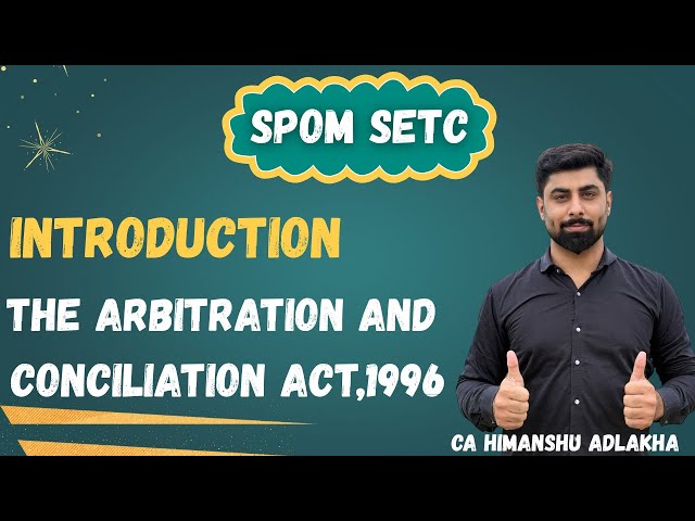 Introduction | SPOM Set C - Arbitration and Conciliation Act, 1996 | CA Himanshu Adlakha (AIR 35,48)