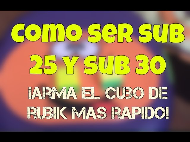 ¡COMO SER SUB 25 Y SUB 30! - ARMA EL CUBO EN MENOS DE 30 SEGUNDOS | Ar Speedcuber