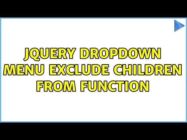 jQuery dropdown menu exclude children from function (2 Solutions!!)