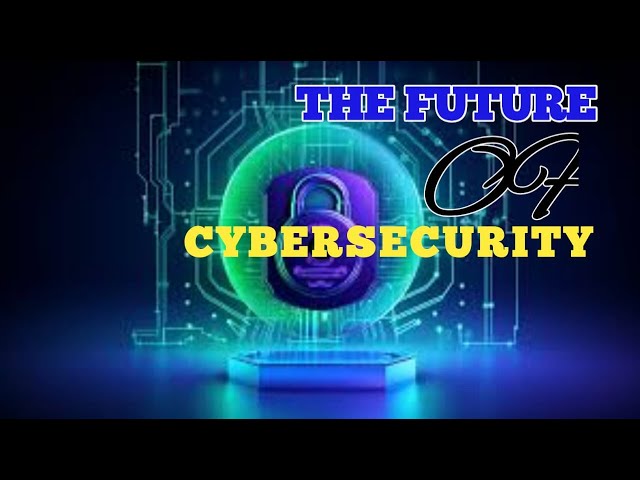 The Future of Cybersecurity