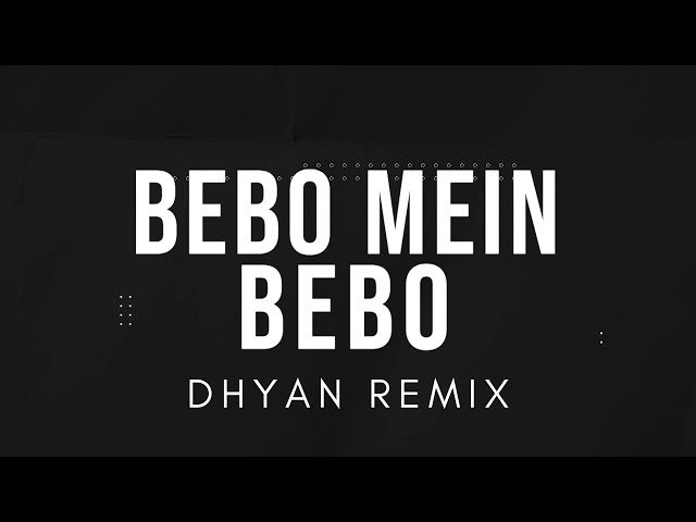Bebo (Remix) | Dhyan | Bolly Tech | Bebo Mein Bebo Remix