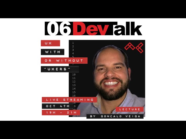 06DevTalk 'UX: With or without “UXers”' // Ft. Gonçalo Veiga [VP of User Experience @ FinTechOS]