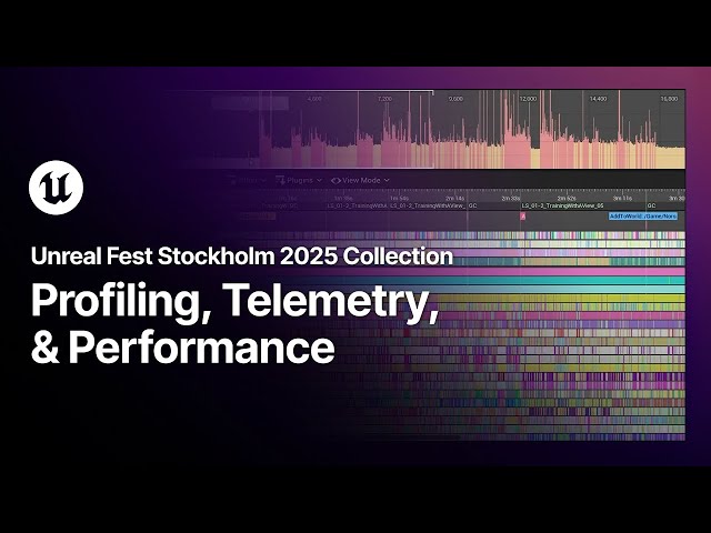 Unreal Fest Stockholm 2025 Collection - Profiling, Telemetry, and Performance