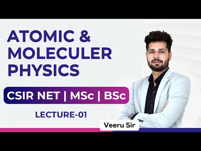 L-01 Basics Explained | Atomic and Molecular Physics for CSIR NET | MSc | BSc | GATE | Veeru Sir