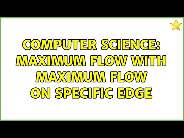 Computer Science: Maximum flow with maximum flow on specific edge