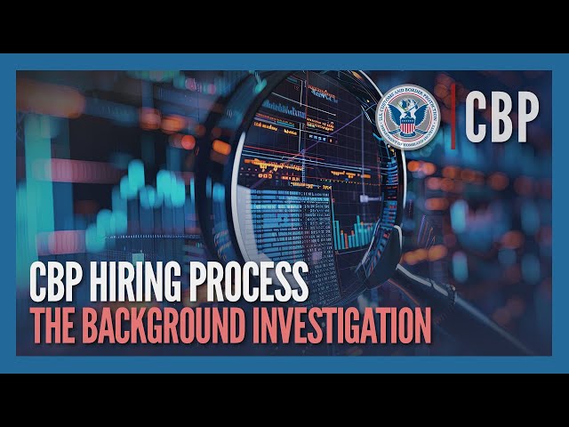 The Background Investigation (Updated Dec 2024) - CBP Hiring Process | CBP