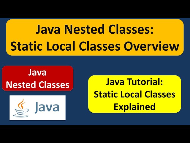 Java Nested Classes: Static Local Classes Overview | Java Tutorial
