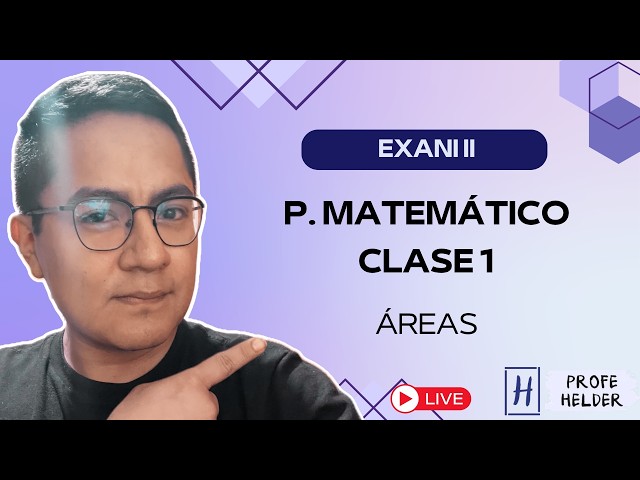 EXANI II 2026. CLASE 1. PENSAMIENTO MATEMATICO: ÁREAS