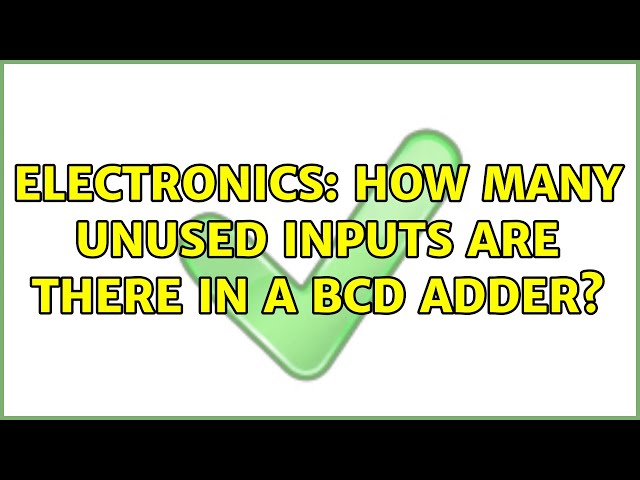 Electronics: How many unused inputs are there in a BCD adder?