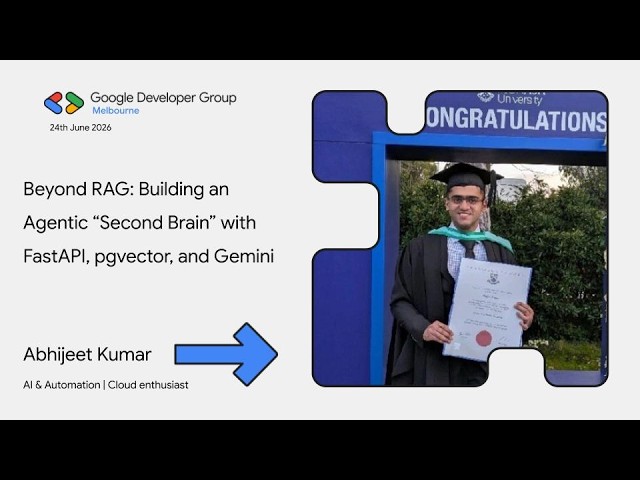 Abhijeet Kumar - Beyond RAG: Building an Agentic "Second Brain" with FastAPI, pgvector, and Gemini