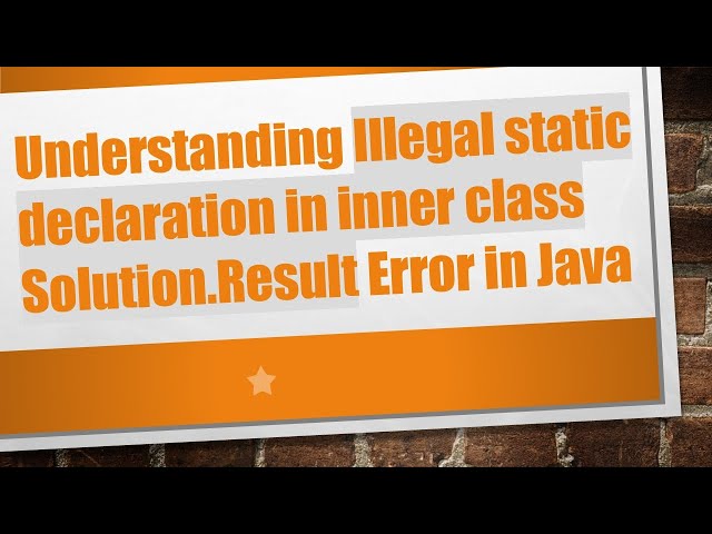 Understanding Illegal static declaration in inner class Solution.Result Error in Java