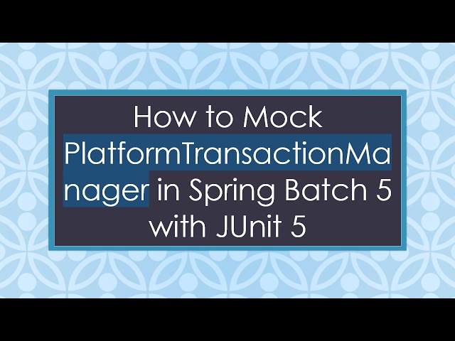 How to Mock PlatformTransactionManager in Spring Batch 5 with JUnit 5