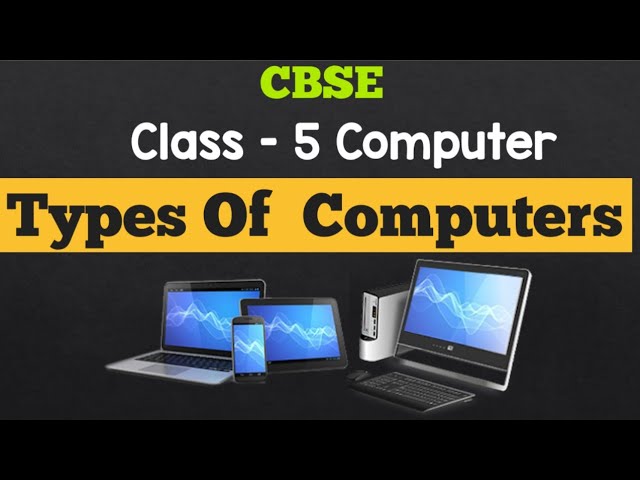 Types of Computer ( Grade 5 Computer ) ( CBSE Syllabus) Chapter Explanation