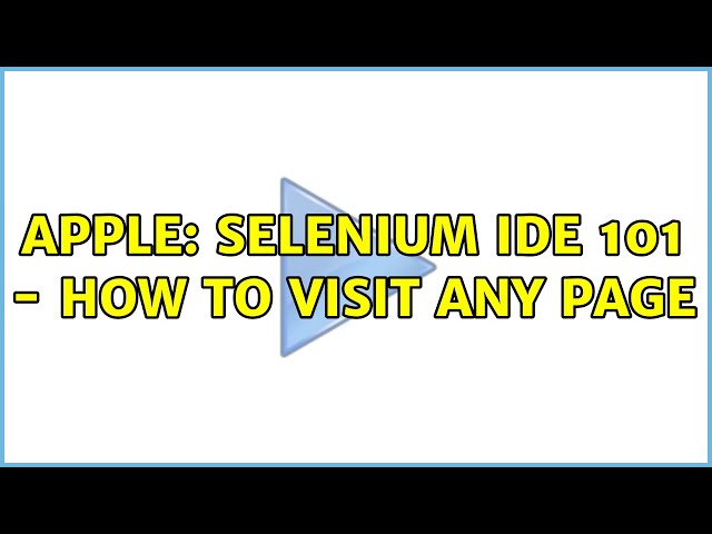 Apple: selenium IDE 101 - how to visit any page