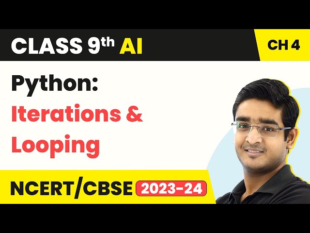 Artificial Intelligence Class 9 Unit 4 | Python: Iterations & Looping
