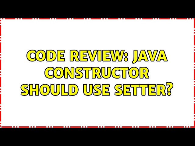 Code Review: Java constructor should use setter?