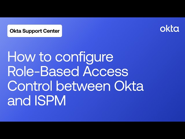 How to Configure Role Based Access Control between Okta and ISPM | Okta Support
