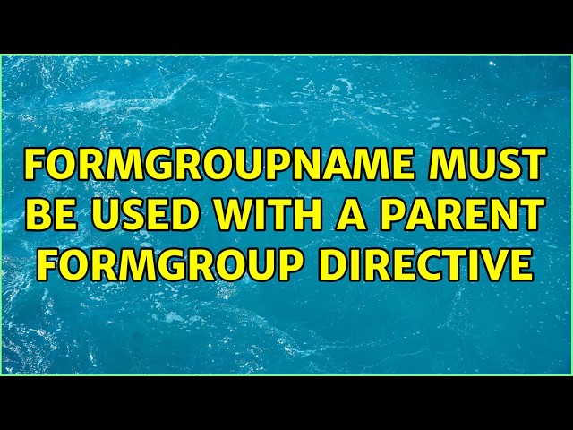 formGroupName must be used with a parent formGroup directive (2 Solutions!!)