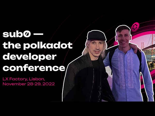 Gavin Wood. Polkadot. #Sub0 Lisbon. Substrate tech conference. 28.11.2022