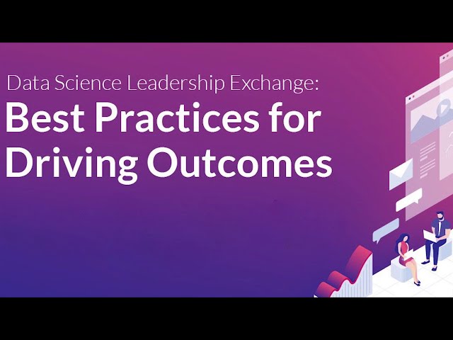 Data Science Leadership Exchange: Best Practices for Driving Outcomes