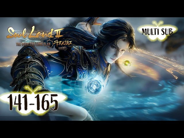 ✨Soul Land 2  EP 141-165 Full Version [MULTI SUB]