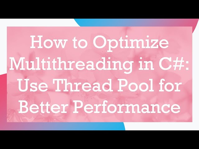 How to Optimize Multithreading in C#: Use Thread Pool for Better Performance