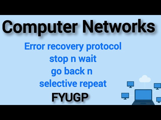 Error recovery protocol| stop n wait go back n selective repeat |computer Networks FYUGP Calicut Uni