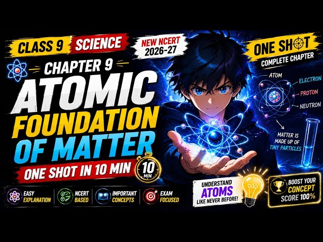 Atomic Foundation of Matter 🔥 | Class 9 Science Ch. 9 | New NCERT 2026-27 | One Shot in 10 Minutes 