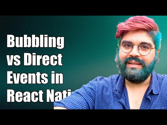 Understanding Bubbling vs Direct Events in React Native Android Custom Views