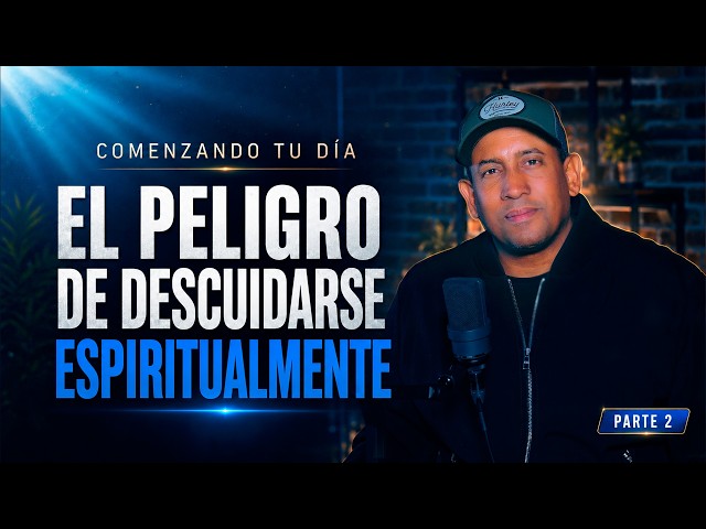 El peligro de descuidarse espiritualmente | Pt. 2| Comenzando tu día con Dios | Juan Carlos Harrigan