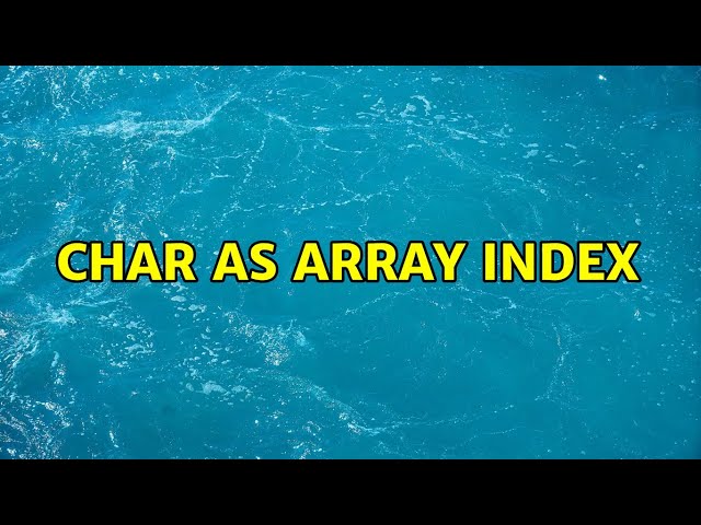 Char as Array index (2 Solutions!!)