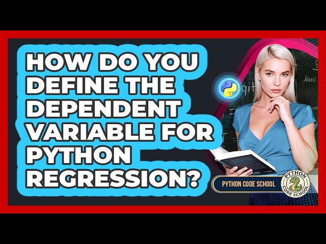 How Do You Define The Dependent Variable For Python Regression? - Python Code School