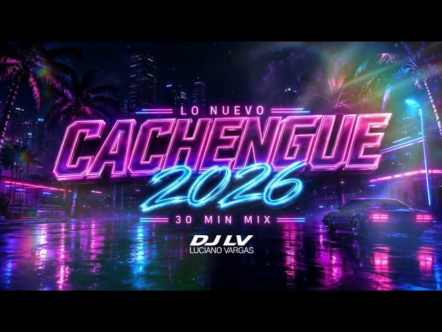CACHENGUE MIX 2026 LO NUEVO | LUCIANO VARGAS