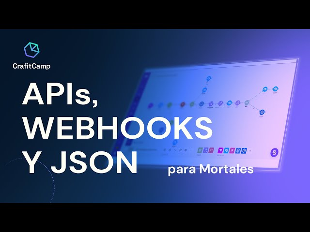 APIs, webhooks y Json para mortales