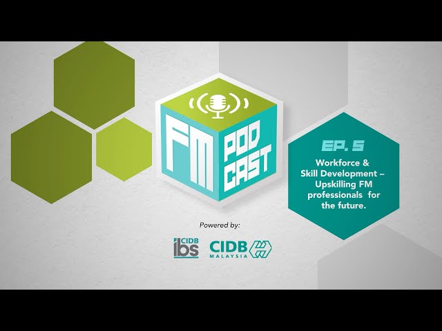 EPISODE 5: WORKFORCE & SKILL DEVELOPMENT - UPSKILLING FM PROFESSIONALS FOR THE FUTURE
