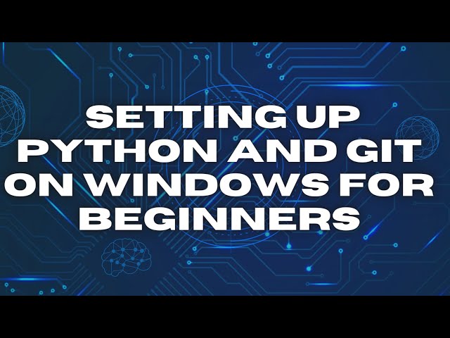 Step-by-Step Guide: Setting up Python and Git on Windows for Beginners