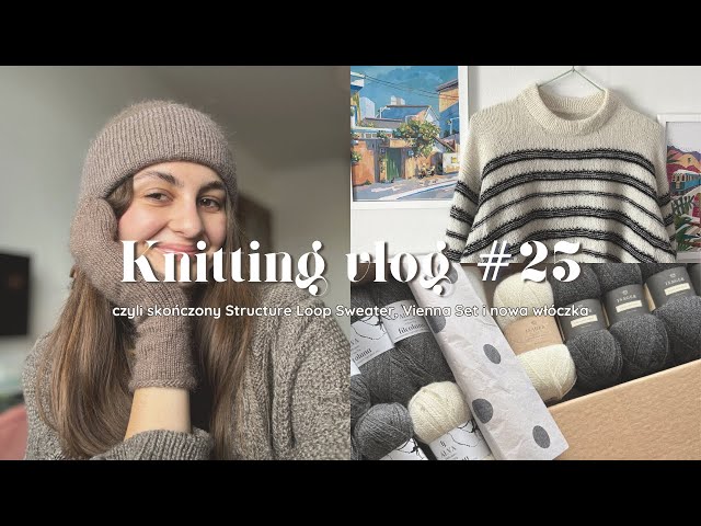 Knitting vlog #25, i.e. the finished Structure Loop Sweater, Vienna Set and new yarn