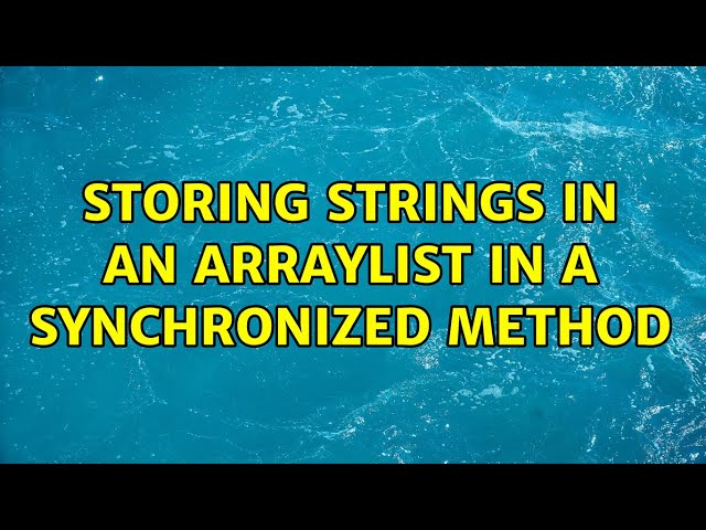 Storing strings in an ArrayList in a synchronized method