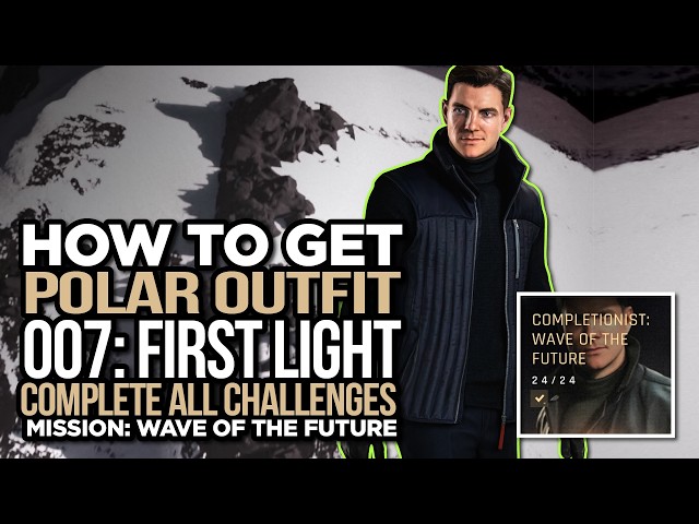 How to Unlock Polar Outfit in 007 First Light - Wave of the Future 100% ALL Challenges Guide