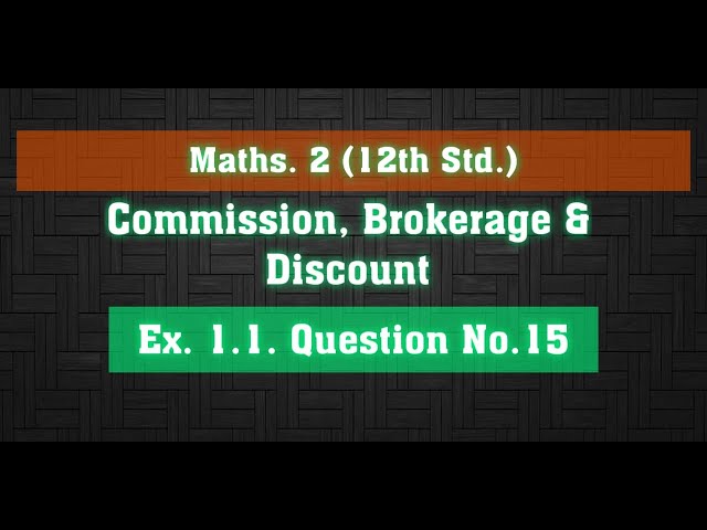 12th std |maths- 2 |Commission and brokerage |ex.1.1 question no.15 | New syllabus|maharashtra board
