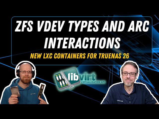 ZFS VDEV Types and ARC Interactions, New LXC Containers for TrueNAS 26 | TrueNAS Tech Talk (T3) E050