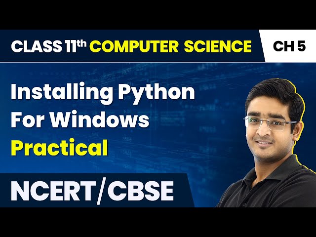Class 11 NCERT Computer Science Chapter 5 | Installing Python For Windows - Practical
