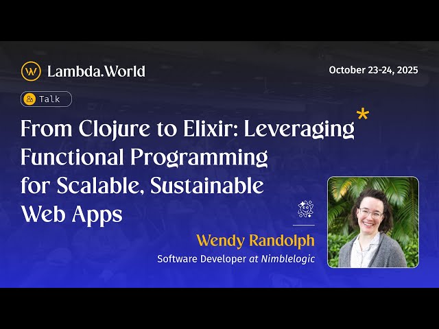 Lambda World 2025 - From Clojure to Elixir: Leveraging Functional Programming for Scalable...Wendy R