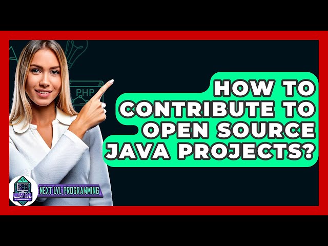 How To Contribute To Open Source Java Projects? - Next LVL Programming