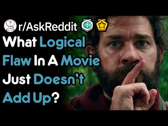 What Logical Flaw In A Movie Bugs You? (r/AskReddit)