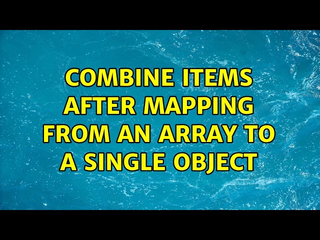 Combine items after mapping from an array to a single object (2 Solutions!!)