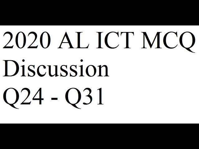 Q24 - 31 AL 2020 ICT MCQ Discussion [New Syllabus]