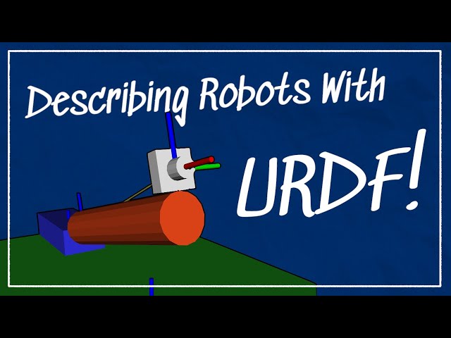 How do we describe a robot? With URDF! | Getting Ready to build Robots with ROS #7
